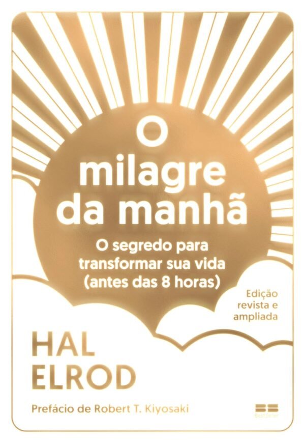 O milagre da manhã (Edição Revista e ampliada): O segredo para transformar sua vida (antes das 8 horas)