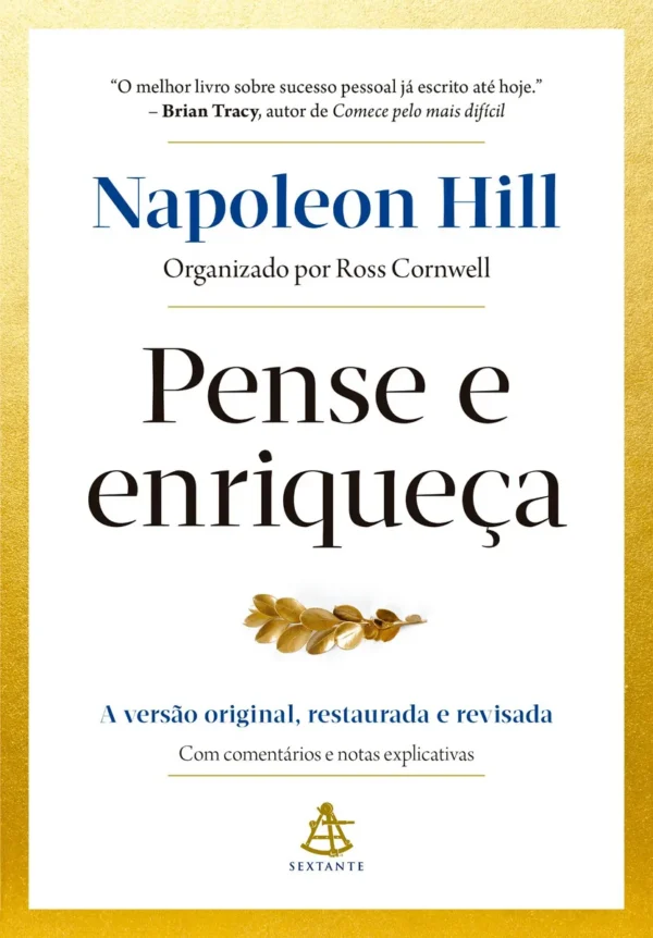 Pense e enriqueça: A versão original, restaurada e revisada. Com comentários e notas explicativas., de Napoleon Hill. Editora Sextante, capa mole em português, 2020