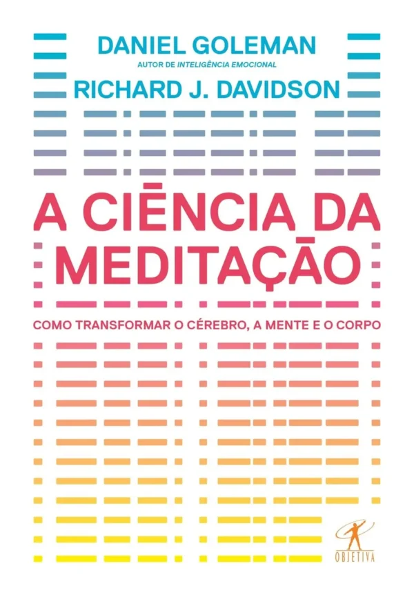 Livro A ciência da meditação de Daniel Goleman Como transformar o cérebro a mente e o corpo capa mole 2017 em português editorial objetiva