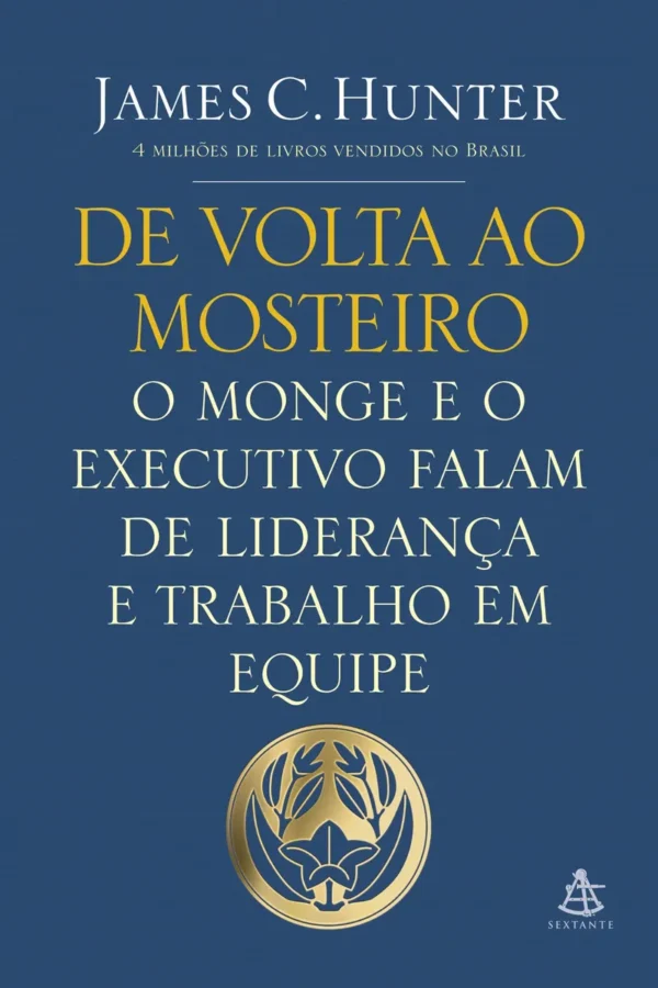 De volta ao mosteiro: O monge e o executivo falam de liderança e trabalho em equipe, de Hunter, James C.. Editorial Editora Sextante, capa mole em português, 2014